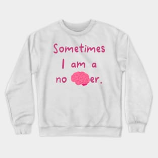 Sometimes I Am A No Brainer Crewneck Sweatshirt